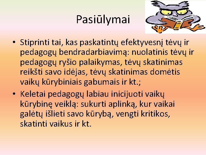 Pasiūlymai • Stiprinti tai, kas paskatintų efektyvesnį tėvų ir pedagogų bendradarbiavimą: nuolatinis tėvų ir