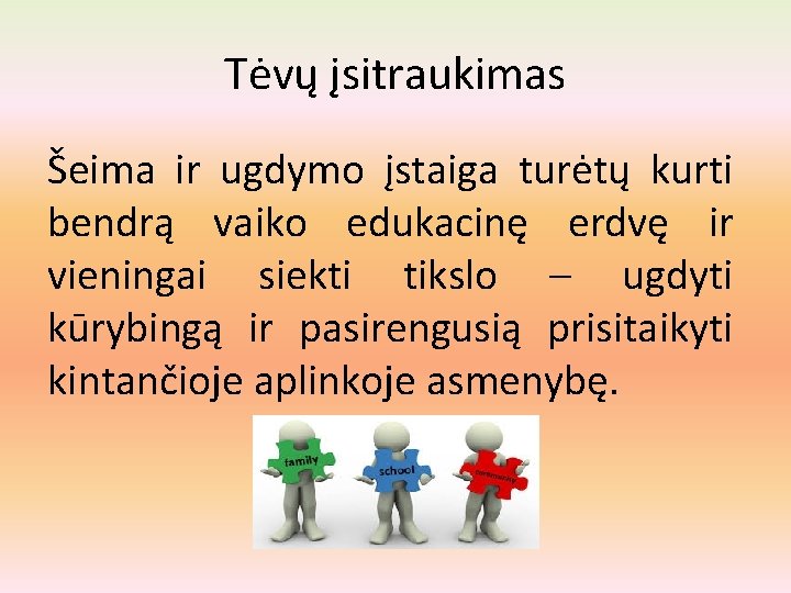 Tėvų įsitraukimas Šeima ir ugdymo įstaiga turėtų kurti bendrą vaiko edukacinę erdvę ir vieningai