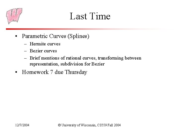 Last Time • Parametric Curves (Splines) – Hermite curves – Bezier curves – Brief