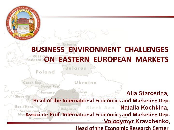 BUSINESS ENVIRONMENT CHALLENGES ON EASTERN EUROPEAN MARKETS Alla Starostina, Head of the International Economics