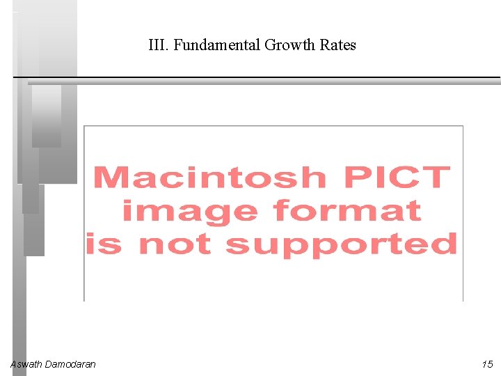 III. Fundamental Growth Rates Aswath Damodaran 15 