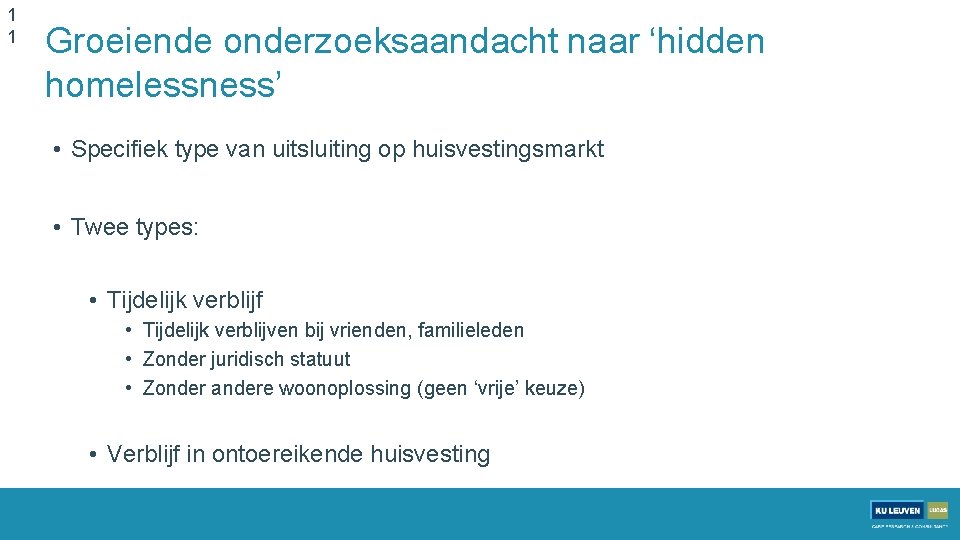 1 1 Groeiende onderzoeksaandacht naar ‘hidden homelessness’ • Specifiek type van uitsluiting op huisvestingsmarkt