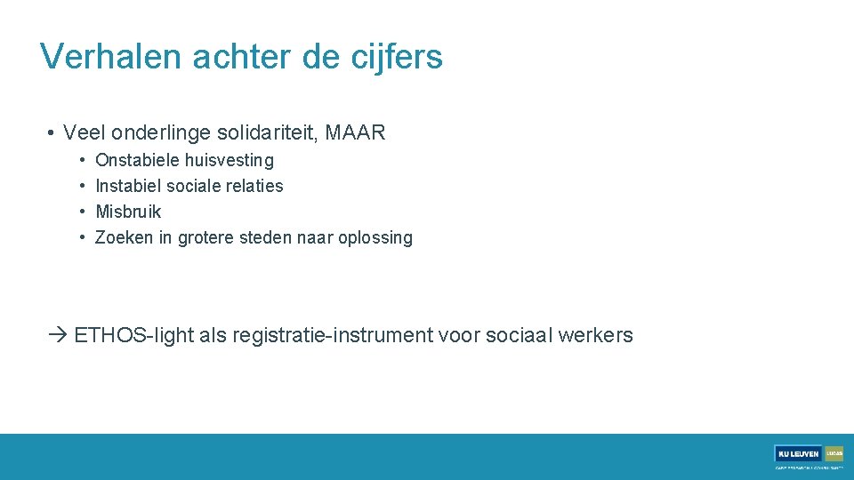 Verhalen achter de cijfers • Veel onderlinge solidariteit, MAAR • • Onstabiele huisvesting Instabiel