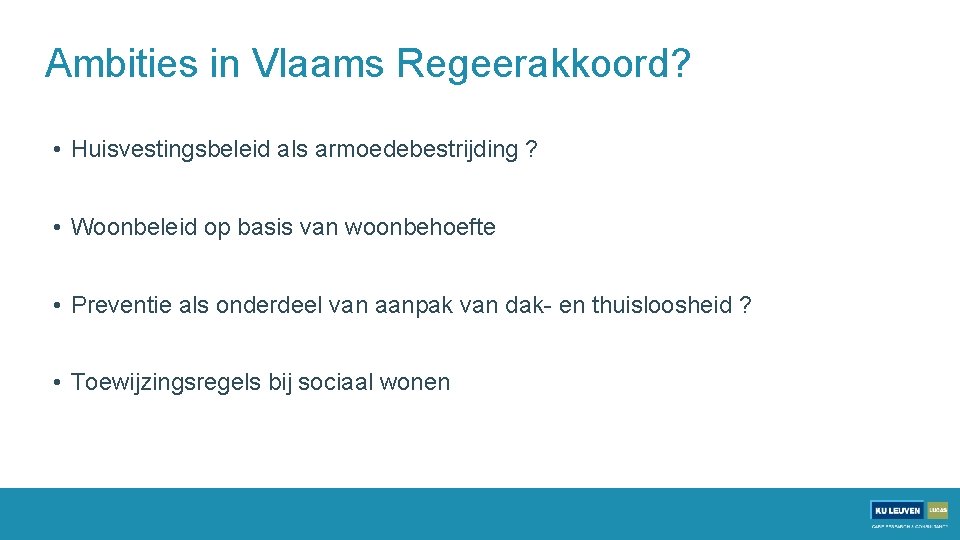 Ambities in Vlaams Regeerakkoord? • Huisvestingsbeleid als armoedebestrijding ? • Woonbeleid op basis van