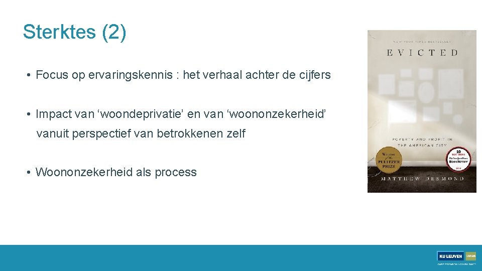 Sterktes (2) • Focus op ervaringskennis : het verhaal achter de cijfers • Impact