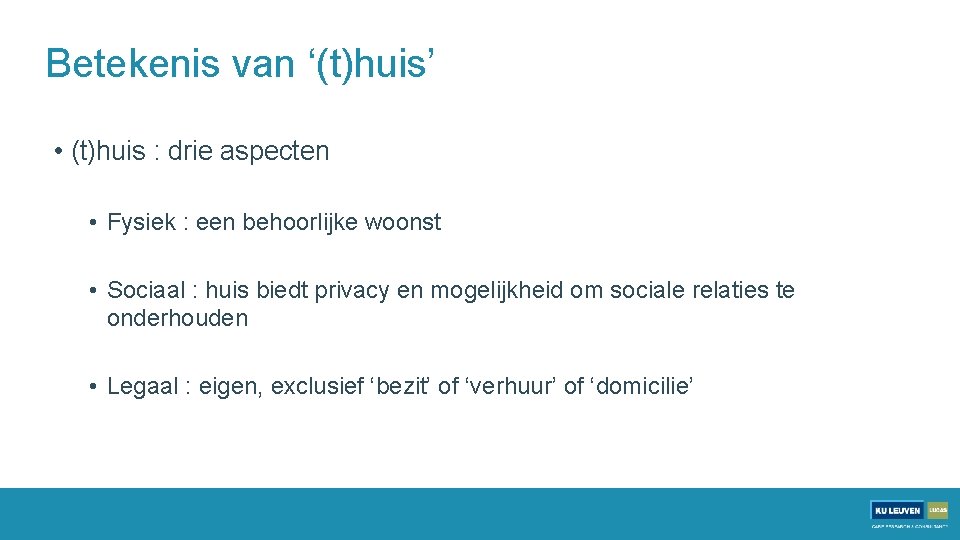 Betekenis van ‘(t)huis’ • (t)huis : drie aspecten • Fysiek : een behoorlijke woonst