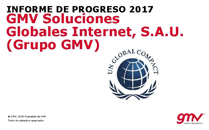 INFORME DE PROGRESO 2017 GMV Soluciones Globales Internet, S. A. U. (Grupo GMV) ©