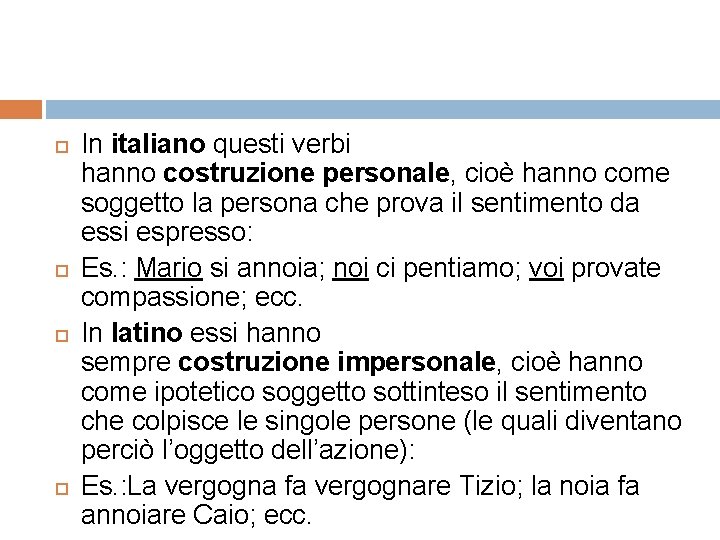  In italiano questi verbi hanno costruzione personale, cioè hanno come soggetto la persona
