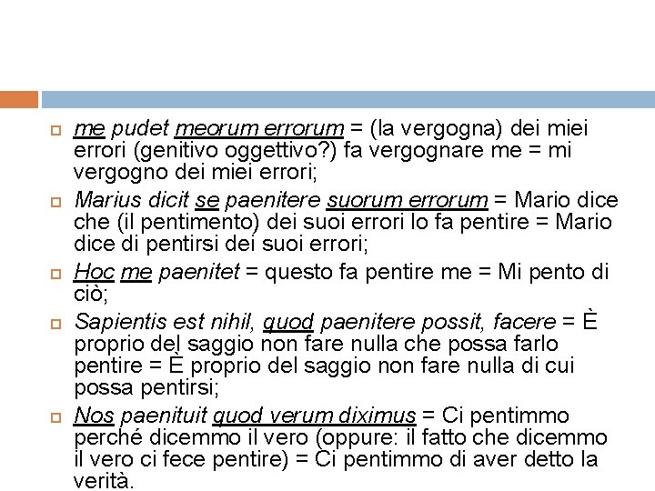  me pudet meorum errorum = (la vergogna) dei miei errori (genitivo oggettivo? )