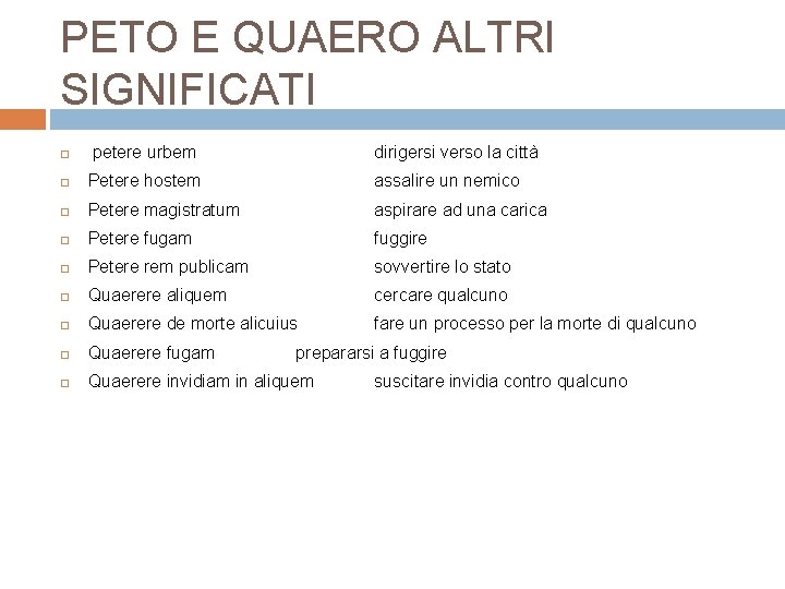 PETO E QUAERO ALTRI SIGNIFICATI petere urbem dirigersi verso la città Petere hostem assalire