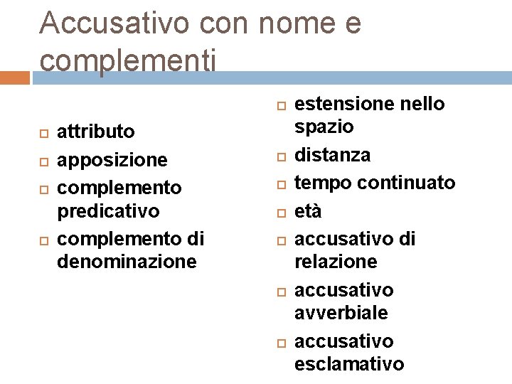 Accusativo con nome e complementi attributo apposizione complemento predicativo complemento di denominazione estensione nello