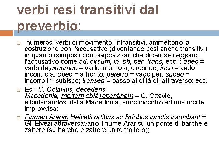 verbi resi transitivi dal preverbio: numerosi verbi di movimento, intransitivi, ammettono la costruzione con