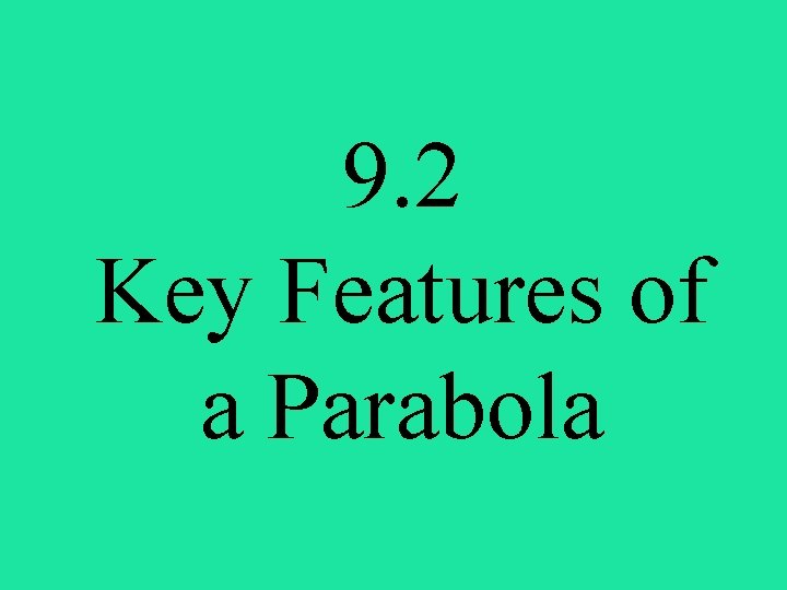 9. 2 Key Features of a Parabola 