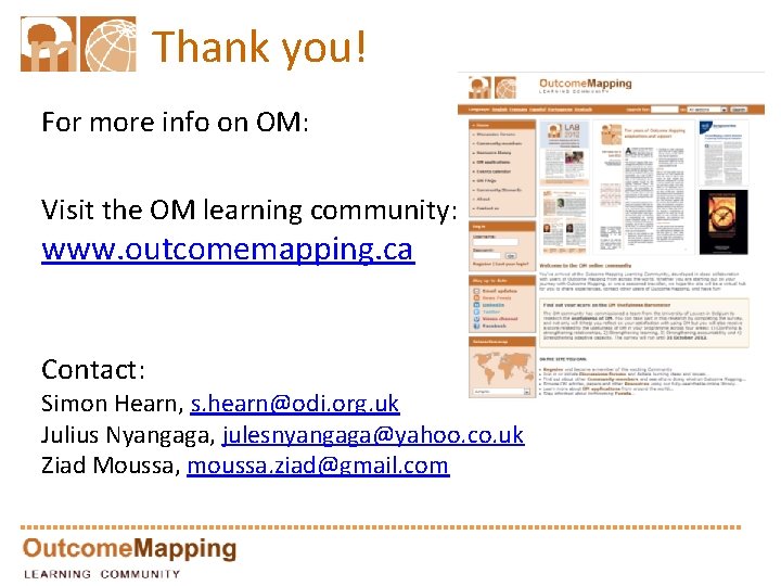 Thank you! For more info on OM: Visit the OM learning community: www. outcomemapping.