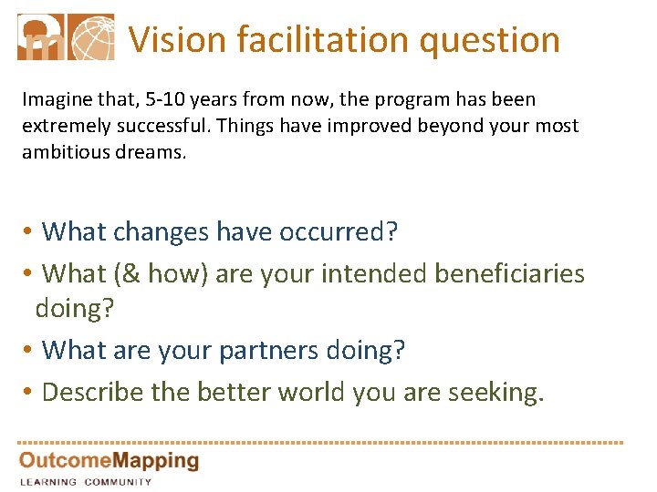Vision facilitation question Imagine that, 5 -10 years from now, the program has been