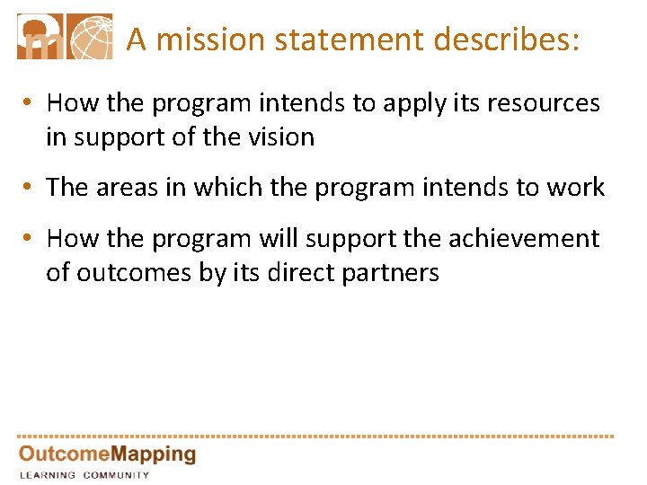 A mission statement describes: • How the program intends to apply its resources in