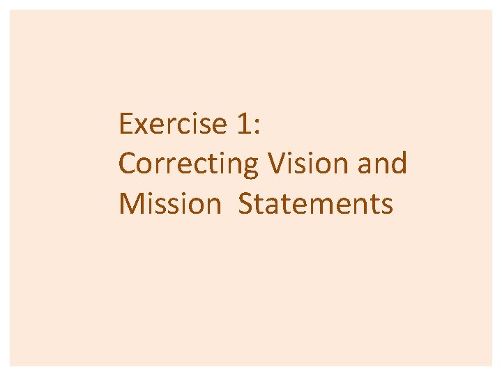 Exercise 1: Correcting Vision and Mission Statements 