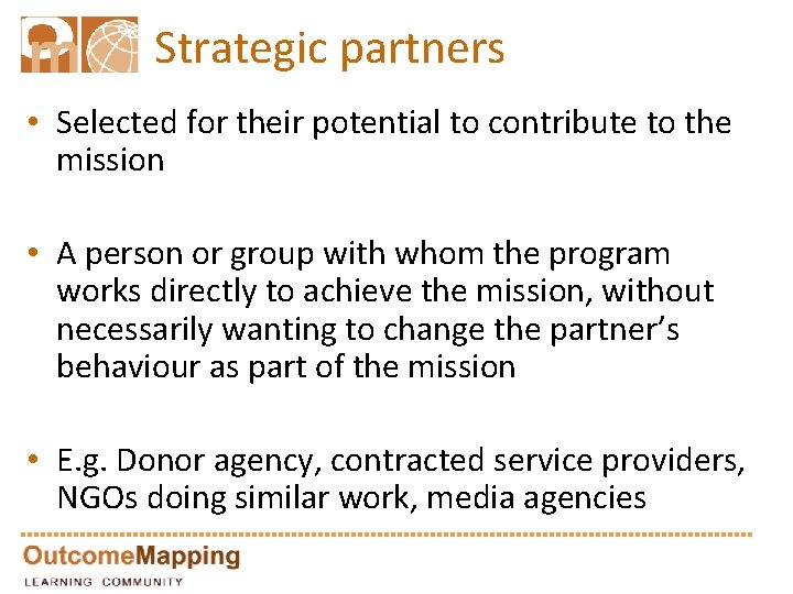 Strategic partners • Selected for their potential to contribute to the mission • A