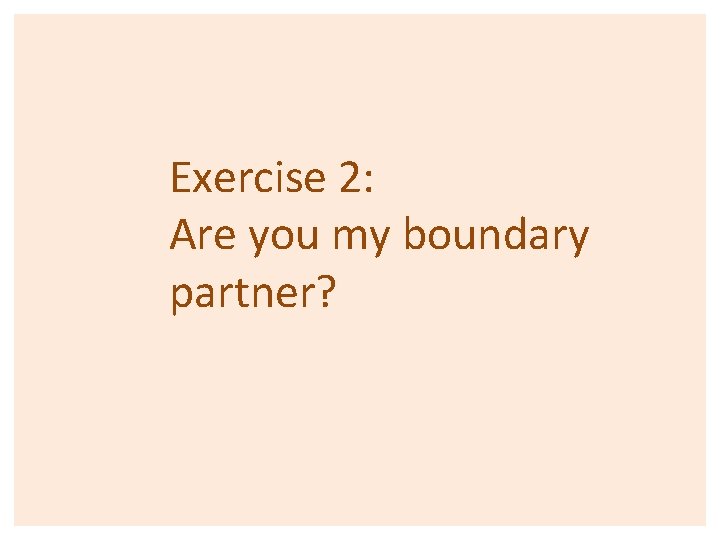 Exercise 2: Are you my boundary partner? 