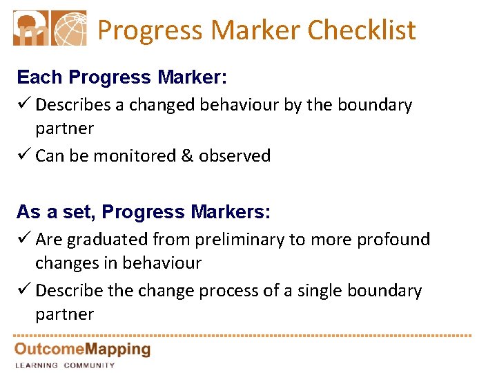 Progress Marker Checklist Each Progress Marker: ü Describes a changed behaviour by the boundary