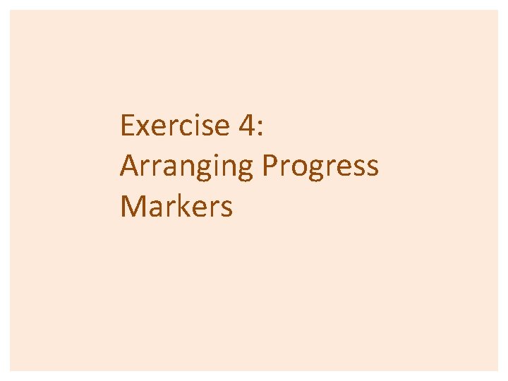 Exercise 4: Arranging Progress Markers 