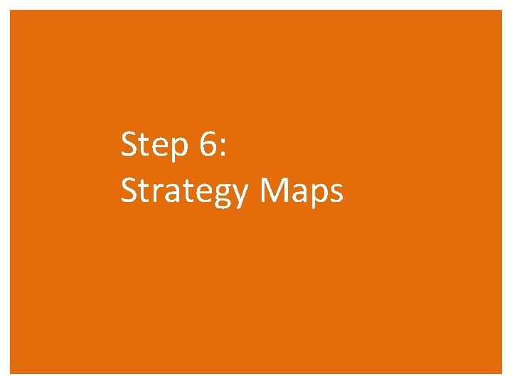 Step 6: Strategy Maps 