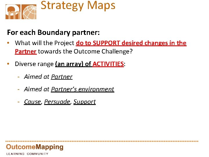 Strategy Maps For each Boundary partner: • What will the Project do to SUPPORT