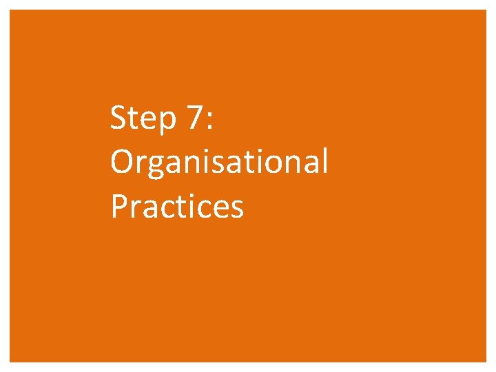 Step 7: Organisational Practices 