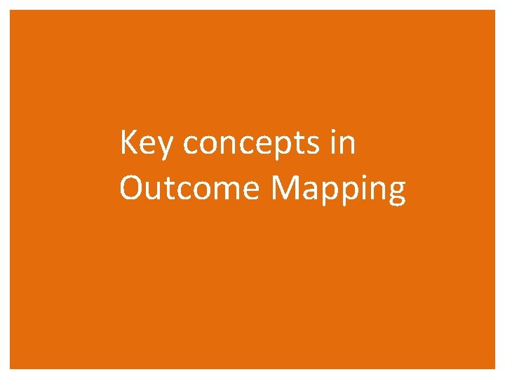 Key concepts in Outcome Mapping 