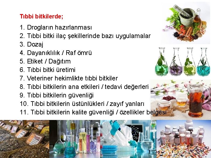 Tıbbi bitkilerde; 1. Drogların hazırlanması 2. Tıbbi bitki ilaç şekillerinde bazı uygulamalar 3. Dozaj