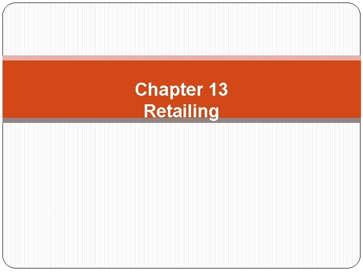 Chapter 13 Retailing Introduction An intermediary involved in