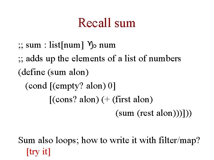 Recall sum ; ; sum : list[num] g num ; ; adds up the