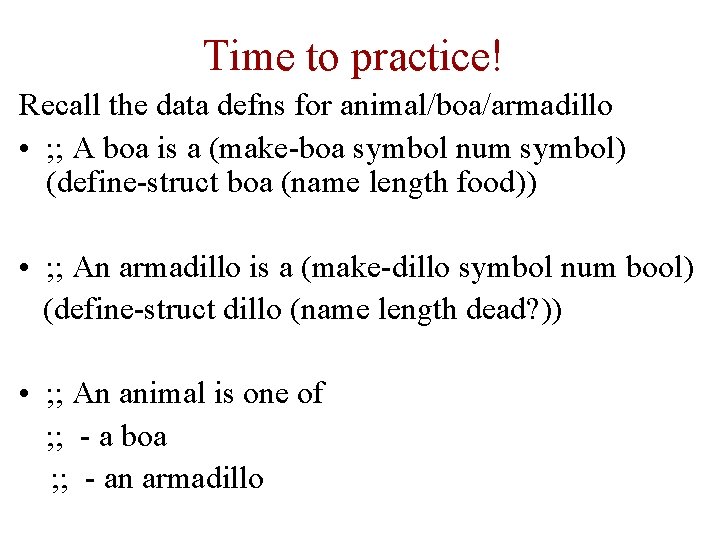 Time to practice! Recall the data defns for animal/boa/armadillo • ; ; A boa