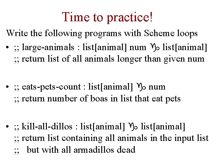 Time to practice! Write the following programs with Scheme loops • ; ; large-animals