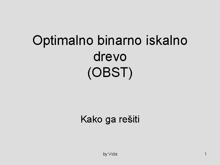 Optimalno binarno iskalno drevo (OBST) Kako ga rešiti by Vida 1 