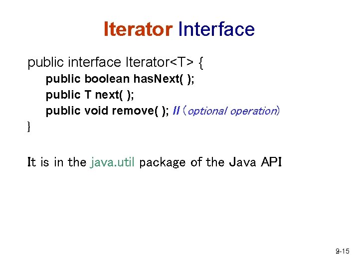 Iterator Interface public interface Iterator<T> { public boolean has. Next( ); public T next(