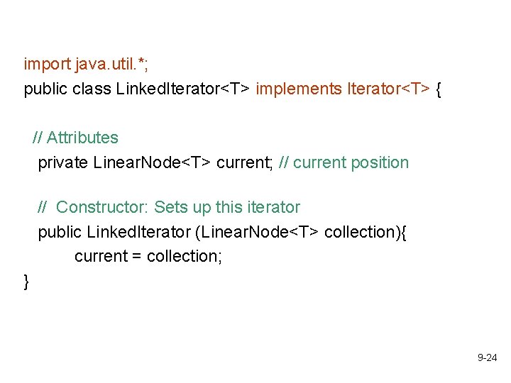 import java. util. *; public class Linked. Iterator<T> implements Iterator<T> { // Attributes private