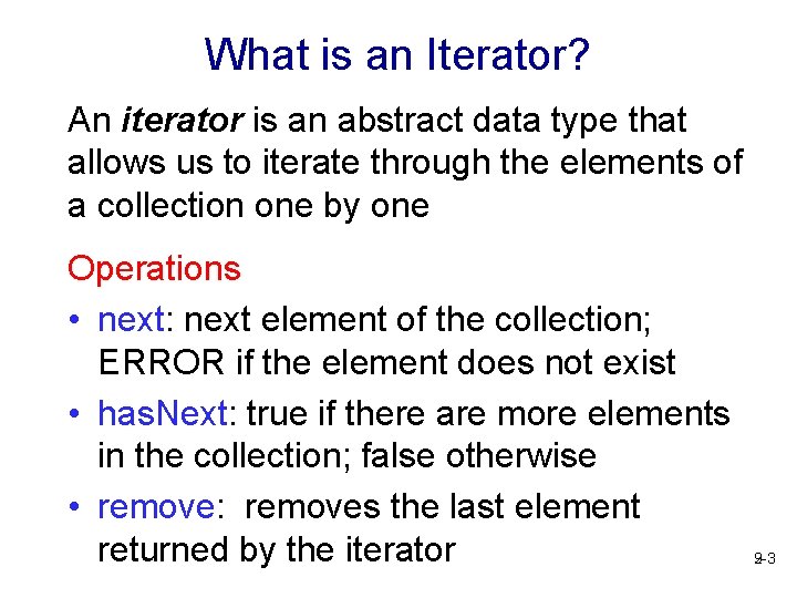 What is an Iterator? An iterator is an abstract data type that allows us