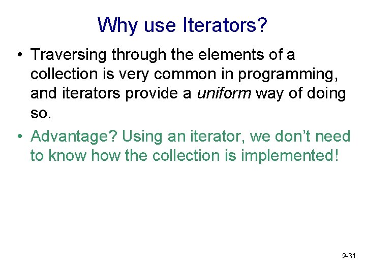 Why use Iterators? • Traversing through the elements of a collection is very common