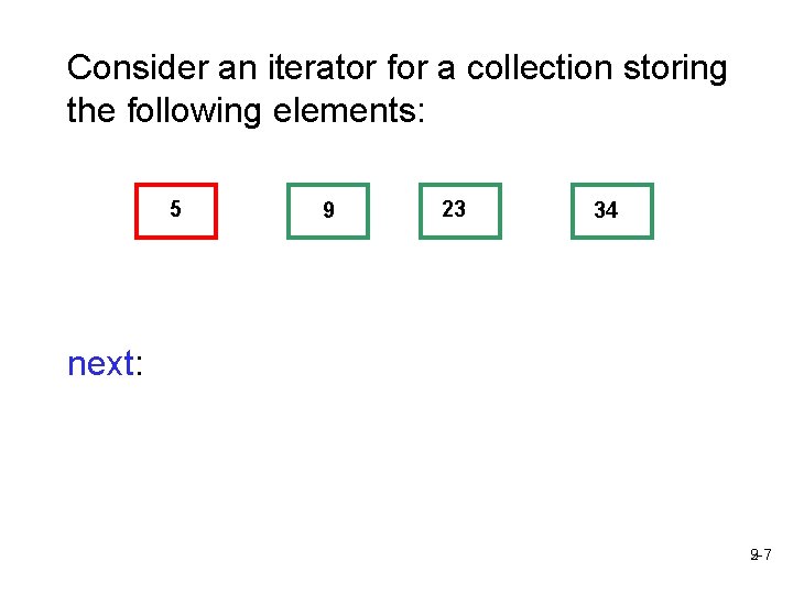 Consider an iterator for a collection storing the following elements: 5 9 23 34