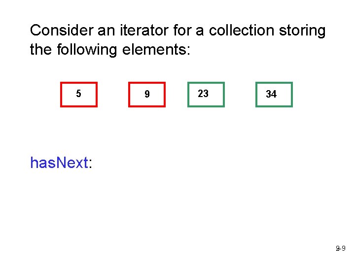 Consider an iterator for a collection storing the following elements: 5 9 23 34