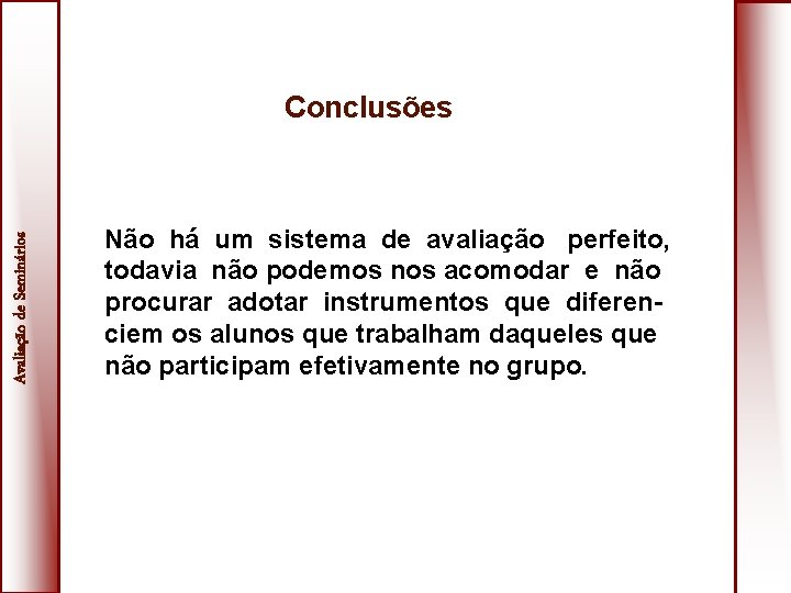 Avaliação de Seminários Conclusões Não há um sistema de avaliação perfeito, todavia não podemos