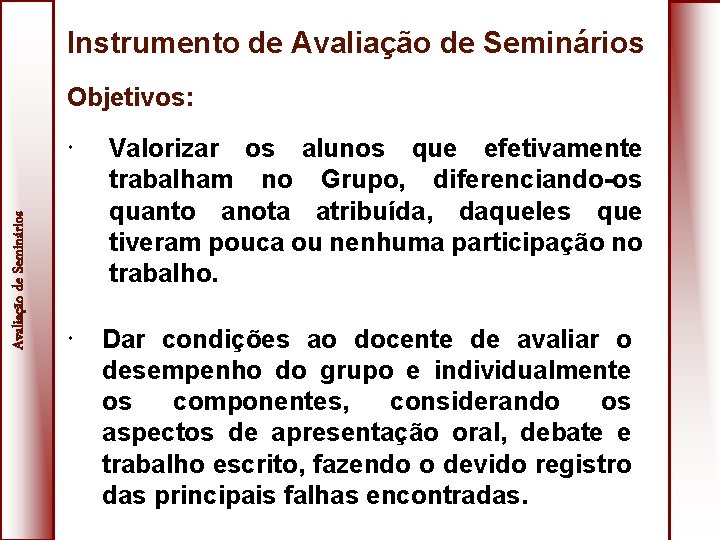 Instrumento de Avaliação de Seminários Objetivos: Valorizar os alunos que efetivamente trabalham no Grupo,