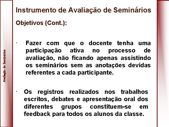 Instrumento de Avaliação de Seminários Objetivos (Cont. ): Fazer com que o docente tenha