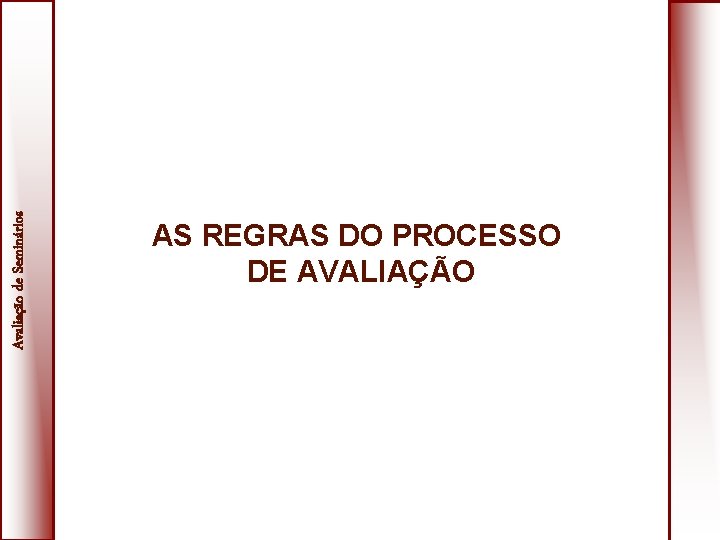 Avaliação de Seminários AS REGRAS DO PROCESSO DE AVALIAÇÃO 