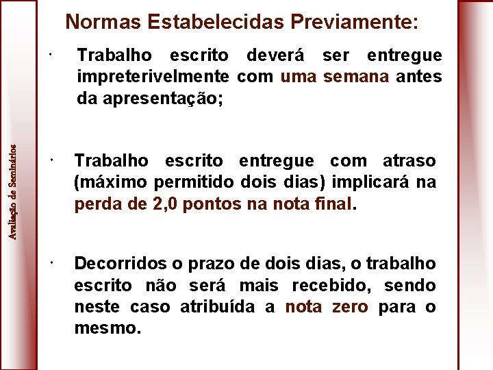 Avaliação de Seminários Normas Estabelecidas Previamente: Trabalho escrito deverá ser entregue impreterivelmente com uma