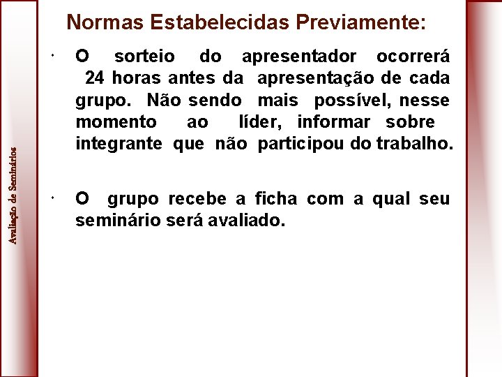 Avaliação de Seminários Normas Estabelecidas Previamente: O sorteio do apresentador ocorrerá 24 horas antes