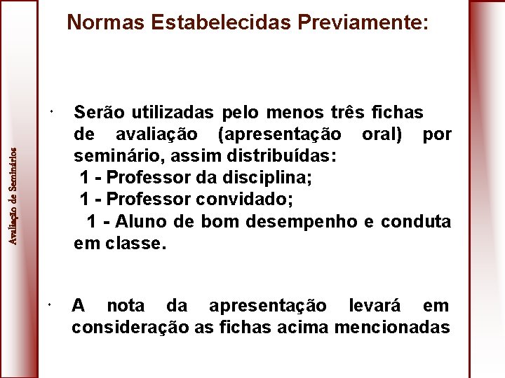 Normas Estabelecidas Previamente: Serão utilizadas pelo menos três fichas de avaliação (apresentação oral) por