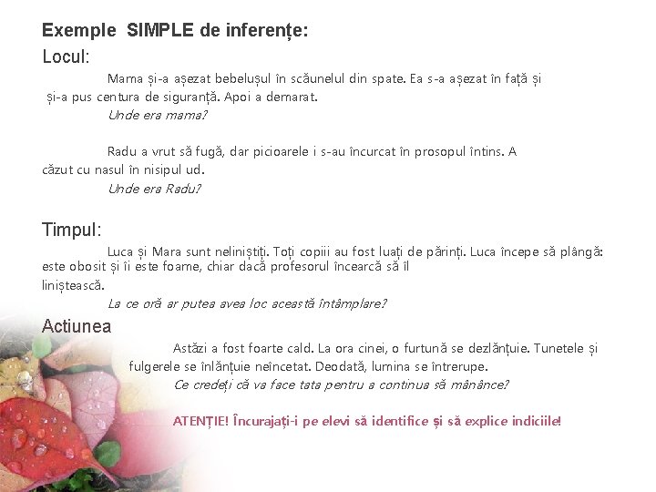 Exemple SIMPLE de inferențe: Locul: Mama și-a așezat bebelușul în scăunelul din spate. Ea