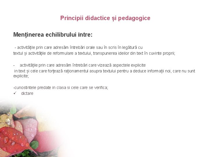 Principii didactice și pedagogice Menținerea echilibrului între: - activitățile prin care adresăm întrebări orale